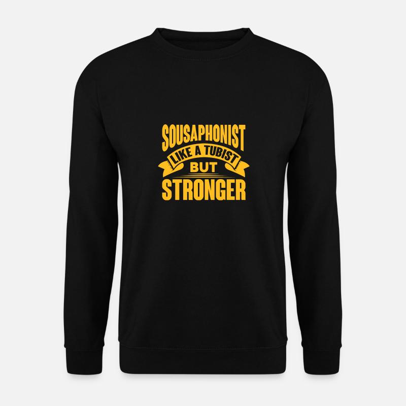 Sousaphonist Like A Tubist But Stronger Sousaphone - Unisex Pullover - Schwarz