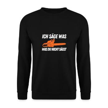 Ich säge was, was Du nicht sägst Forst Holz Wald - Unisex Pullover - Schwarz - Vorne - Alina (178cm) & Michal (187cm)