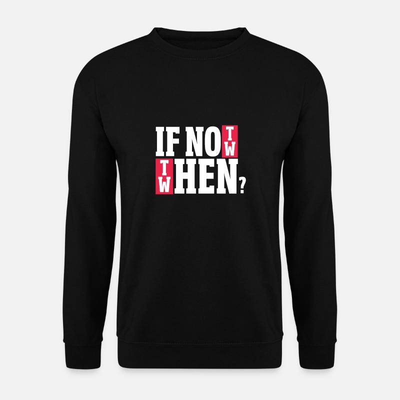 if not now Design for a witty saying lovers - Unisex Pullover - Schwarz