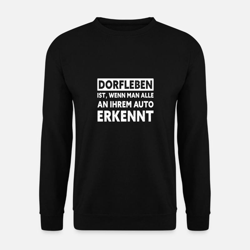Dorfleben Ist Wenn Man Alle An Ihrem Auto Erkennt - Unisex Pullover - Schwarz