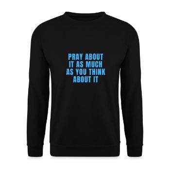 Pray About It As Much As You Think About It Quotes - Unisex Sweatshirt - black - Front - Alina (178cm) & Michal (187cm)