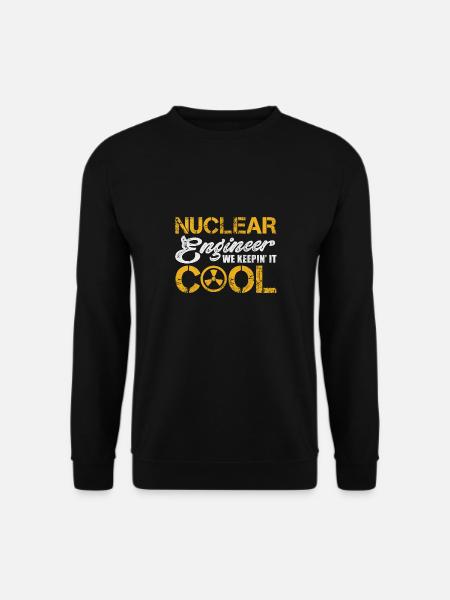 Ingénieur nucléaire Nous le gardons cool - Sweat-shirt Unisexe - noir