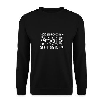 Did someone say sectioning - Unisex Sweatshirt - black - Front - Alina (178cm) & Michal (187cm)