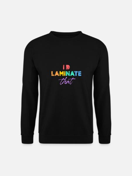 I'd laminate that - Unisex Sweatshirt - black