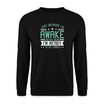 Sarcasm Humor Saying Just Because I'm Awake - Unisex Sweatshirt - black - Front - Alina (178cm) & Michal (187cm)
