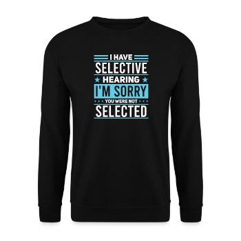 Sarkasmus Humor Spruch I Have Selective Hearing - Unisex Pullover - Schwarz - Vorne - Alina (178cm) & Michal (187cm)
