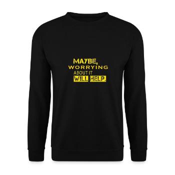 Maybe Worrying About It Will Help - Unisex Sweatshirt - black - Front - Alina (178cm) & Michal (187cm)