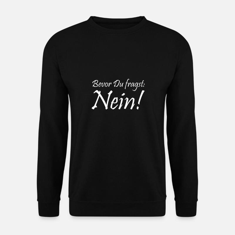 Bevor Du fragst: NEIN! - Unisex Pullover - Schwarz