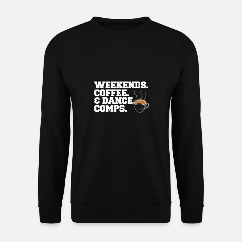 Weekends Coffee And Dance Comps Dance Mom Dancer - Unisex Pullover - Schwarz
