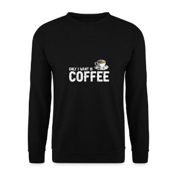 Only I Want Is Coffee Cool Vintage Coffee Lover - Unisex Pullover - Schwarz - Vorne - Alina (178cm) & Michal (187cm)