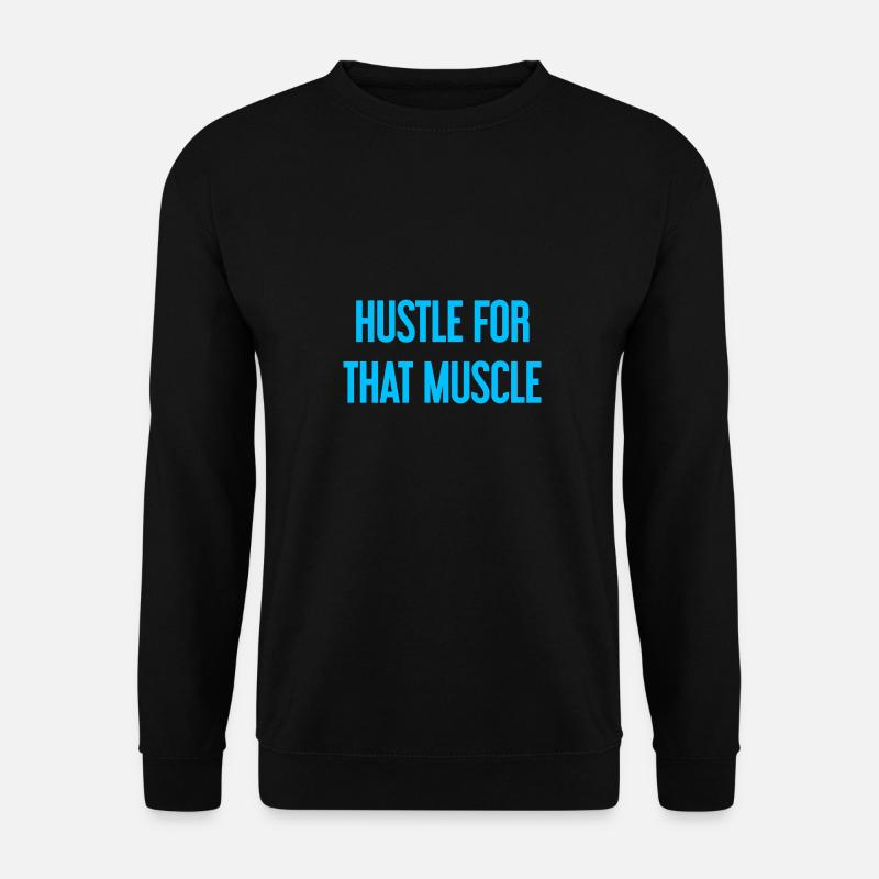 Hustle For That Muscle - Unisex Sweatshirt - black
