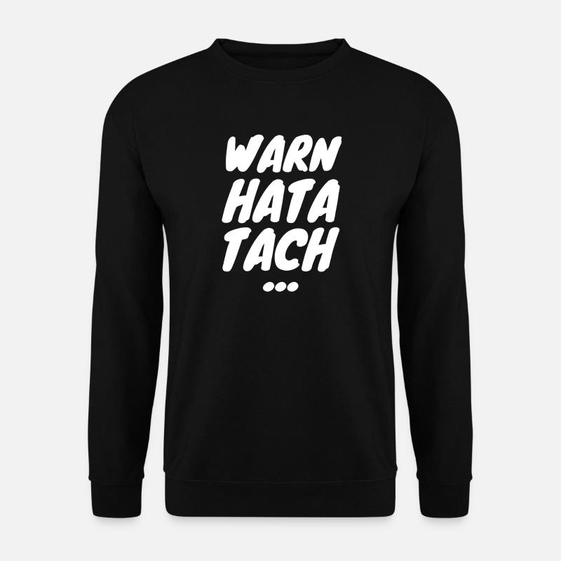 Warn hata Tach Shirt – Lustiger Arbeitsspruch - Unisex Pullover - Schwarz