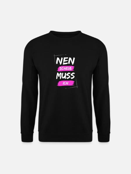 Nen scheiß muss ich - Unisex Pullover - Schwarz