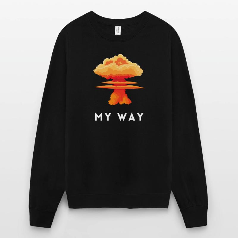 My Way Explosive Stubborn Mindset Statement Unisex Sweatshirt