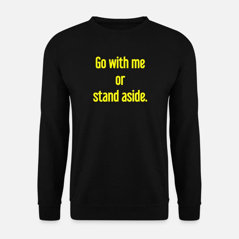 Geh mit oder beiseite - Unisex Pullover - Schwarz