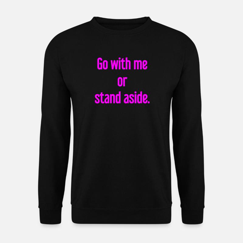 Geh mit oder beiseite - Unisex Pullover - Schwarz