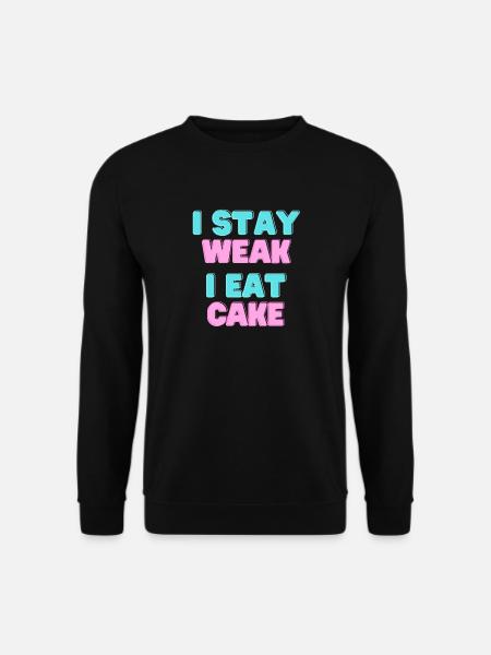 I STAY WEAK I EAT CAKE - Cake Motto - Unisex Pullover - Schwarz