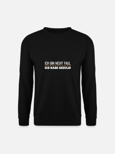 Ich Bin Nicht Faul Ich Habe Geduld - Unisex Pullover - Schwarz