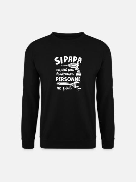 si papa ne peut pas le réparer personne ne peut - Sweat-shirt Unisexe - noir