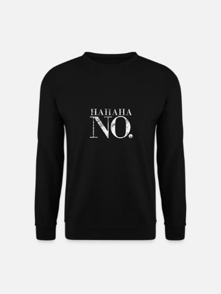 Hahaha No. selbstbewusste Frau blöde Anmache - Unisex Pullover - Schwarz