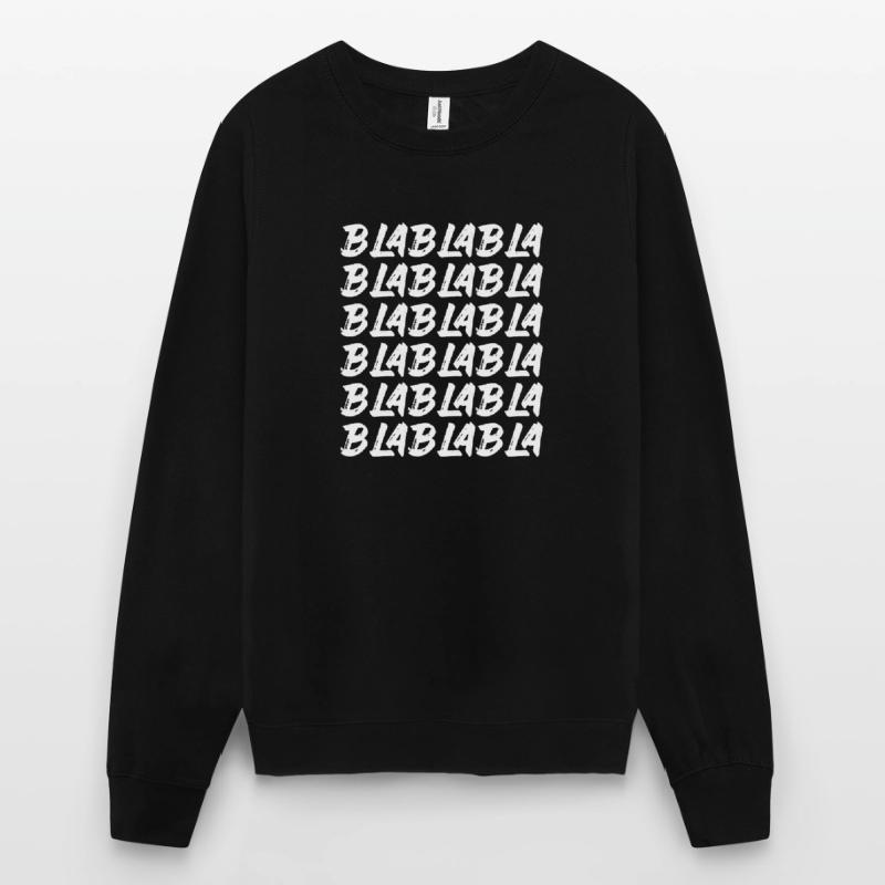 Bla Bla Bla Bla Bla Stupid chatter Labern Unisex Sweatshirt