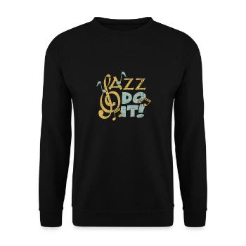 Jazz do it funny saying gift musician - Unisex Sweatshirt - black - Front - Alina (178cm) & Michal (187cm)