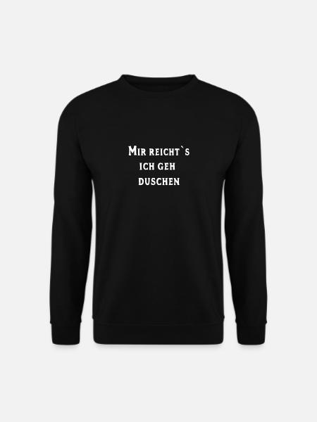 Mir reicht`s ich geh Duschen - Unisex Pullover - Schwarz