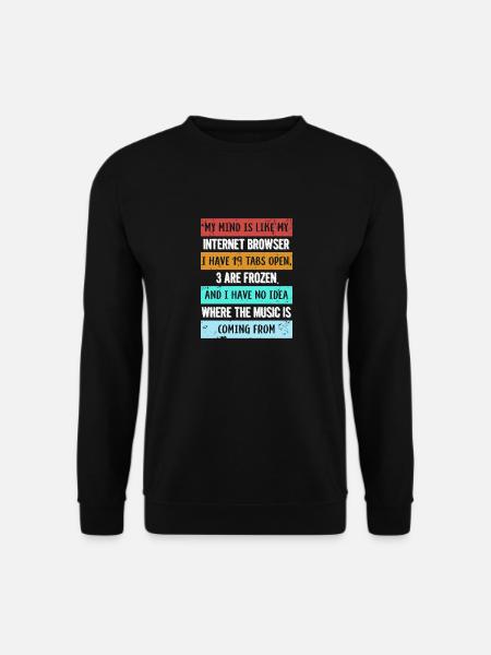 My mind is like my internet browser gift - Unisex Sweatshirt - black