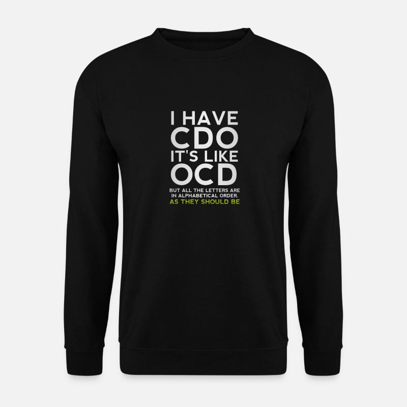 I Have CDO It's Like OCD Funny Sarcastic Parody - Unisex Sweatshirt - black