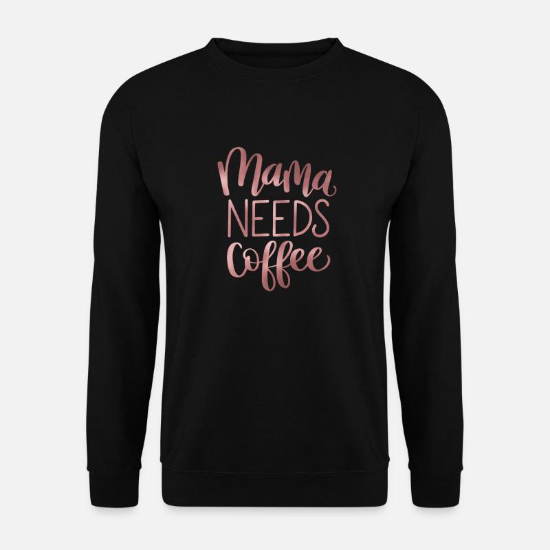 Mama braucht Kaffee - Unisex Pullover - Schwarz