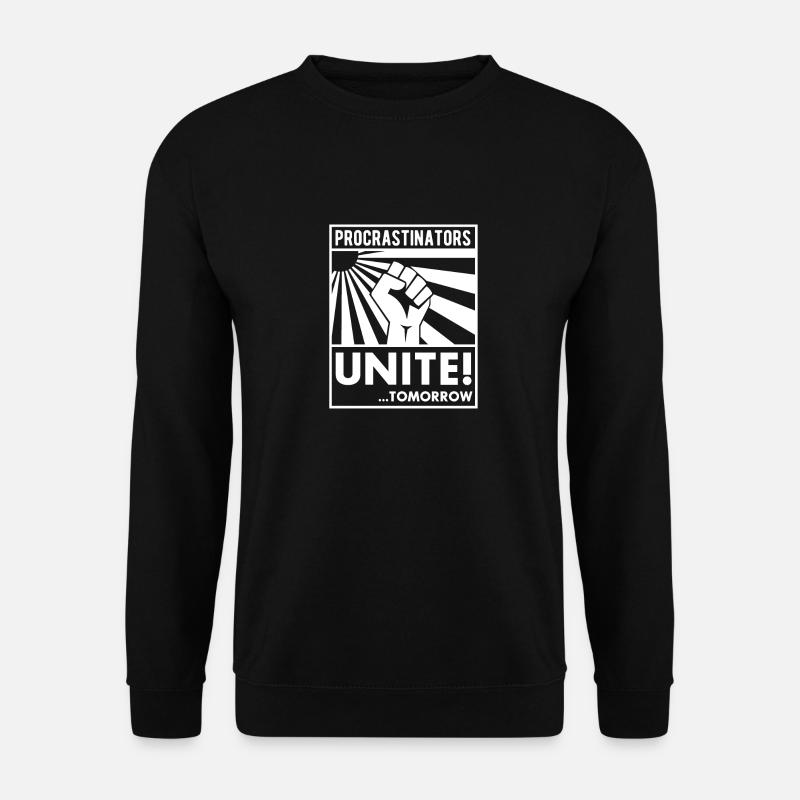 Procrastinators Unite ! ... Tomorrow - Sweat-shirt Unisexe - noir