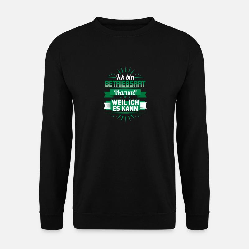 Ich bin Betriebsrat - Warum? Weil ich es kann! - Unisex Pullover - Schwarz