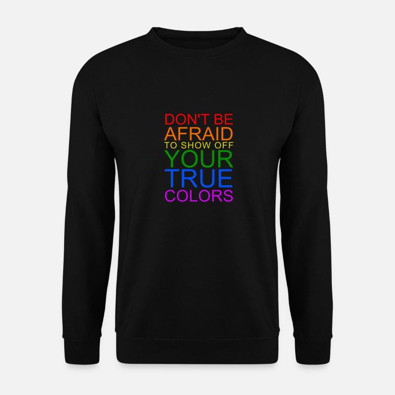 Don't Be Afraid To Show Off Your True Colors - Unisex Pullover - Schwarz