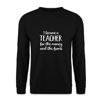 I became a teacher for the money and the fame - Unisex Sweatshirt - black - Front - Alina (178cm) & Michal (187cm)