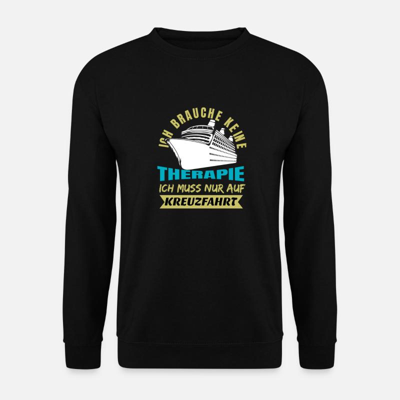 Ich Brauche keine Therapie nur eine Kreuzfahrt - Unisex Pullover - Schwarz