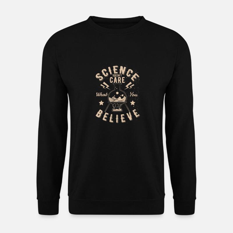 Science doesn't Care what you believe In Geschenk - Unisex Pullover - Schwarz