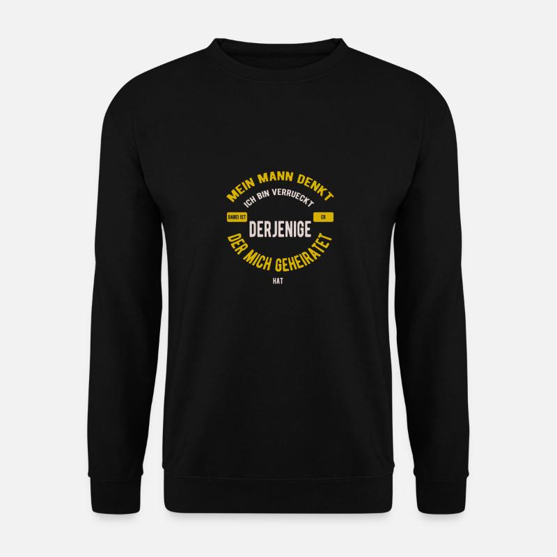 Mein Mann denkt ich bin verrückt Ehefrau - Unisex Pullover - Schwarz