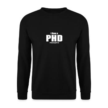 I Have a PHD Lustiger Spruch arbeit lustig Motiv - Unisex Pullover - Schwarz - Vorne - Alina (178cm) & Michal (187cm)