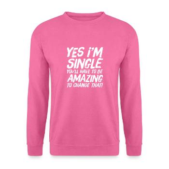 Je suis célibataire Vous devez être incroyable pour changer cela - Sweat-shirt Unisexe - rose - Devant