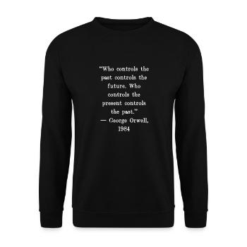 Who controls the past controls the future. Who - Unisex Sweatshirt - black - Front - Alina (178cm) & Michal (187cm)