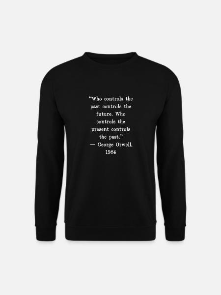 Wer die Vergangenheit kontrolliert, kontrolliert die Zukunft. Wer - Unisex Pullover - Schwarz