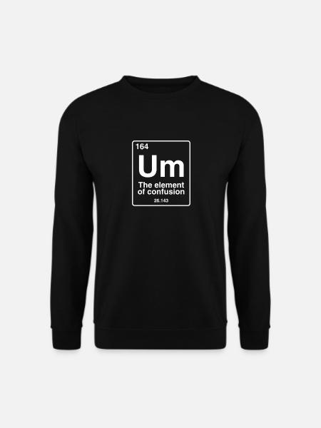 Um the element of confusion funny periodic table - Unisex Sweatshirt - black
