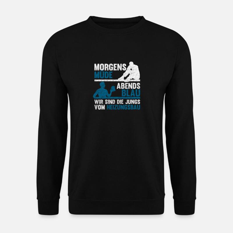 Morgens Müde Abends Blau Heizungsbau - Unisex Pullover - Schwarz
