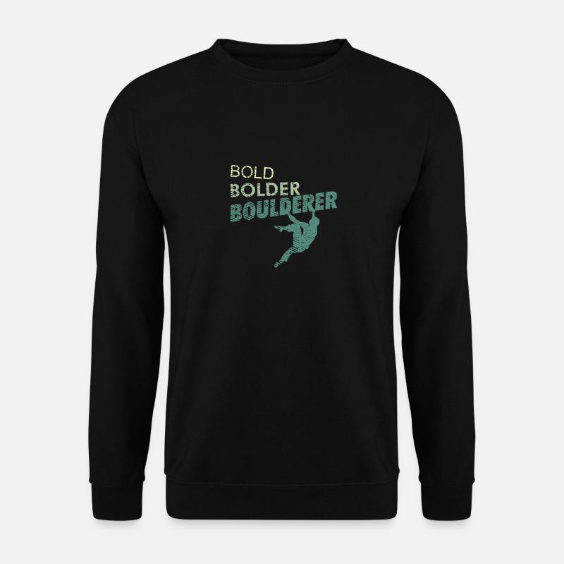 Bold Bolder Boulderer Klettern und Bouldern Sport - Unisex Pullover - Schwarz