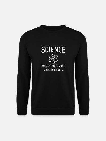Science Doesn't Care What You Believe - Unisex Sweatshirt - black
