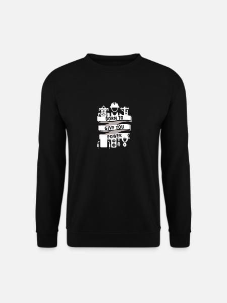 Electrical Engineer - Born to give you power - Unisex Sweatshirt - black