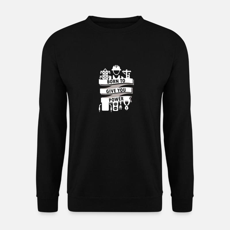 Electrical Engineer - Born to give you power - Unisex Sweatshirt - black