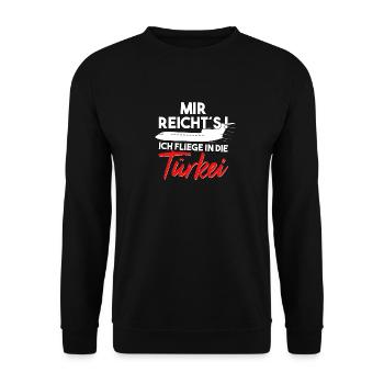 Mir reichts ich fliege in die Türkei Urlaub - Unisex Pullover - Schwarz - Vorne - Alina (178cm) & Michal (187cm)