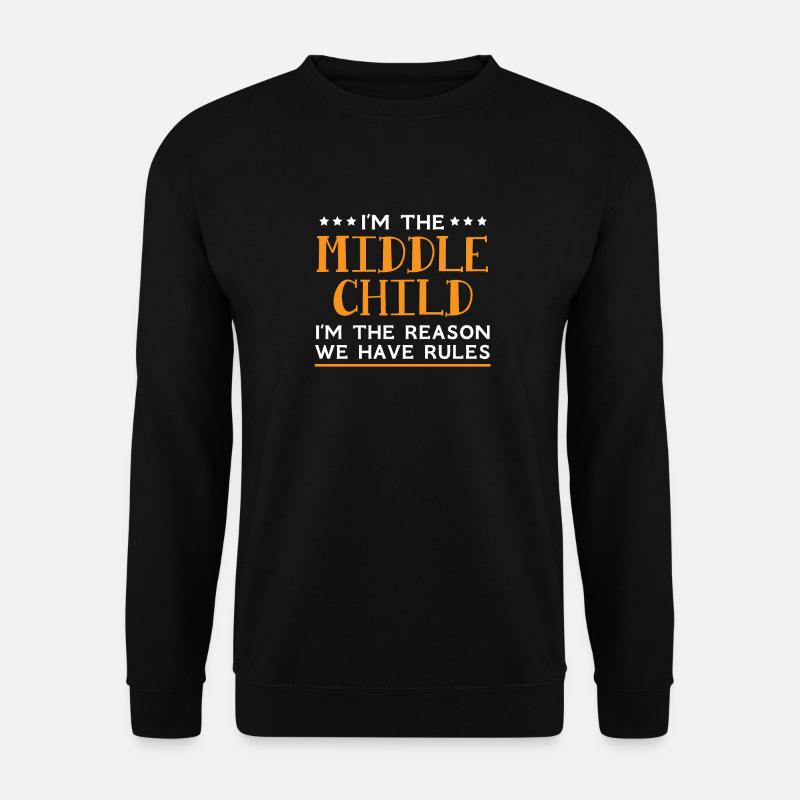 I'm the Middle Child I'm the Reason We Have Rules - Unisex Pullover - Schwarz