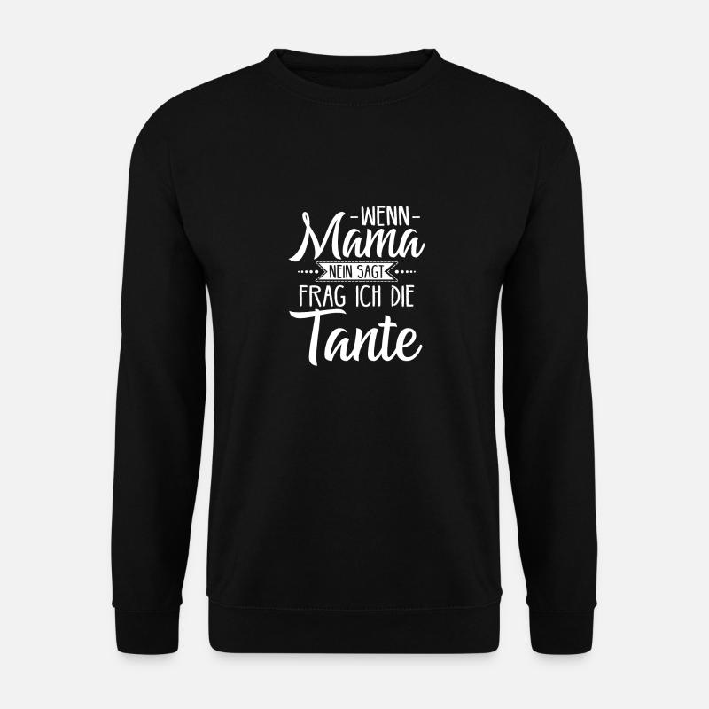 Wenn Mama Nein Sagt frag ich die Tante - Unisex Pullover - Schwarz